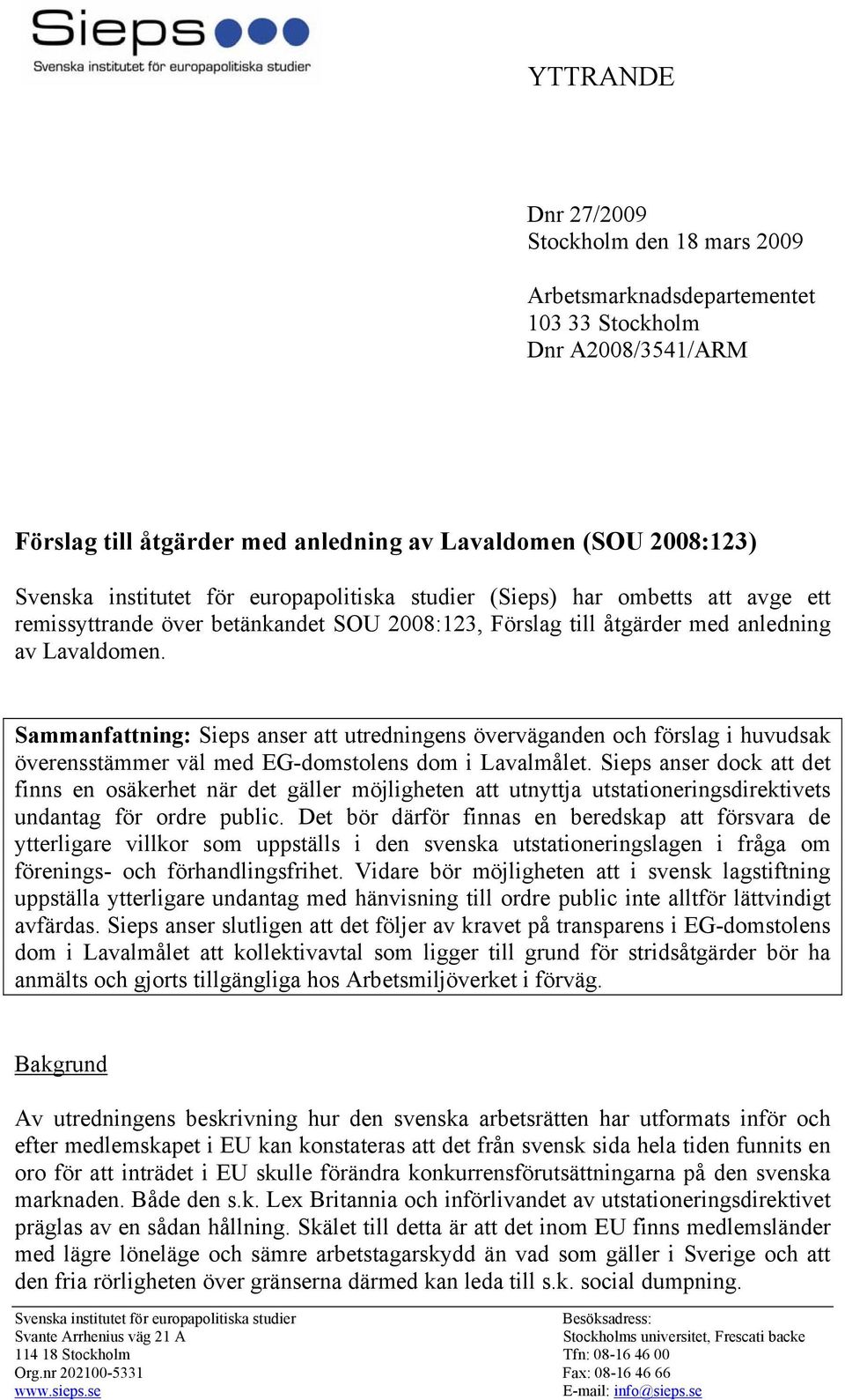 Sammanfattning: Sieps anser att utredningens överväganden och förslag i huvudsak överensstämmer väl med EG-domstolens dom i Lavalmålet.