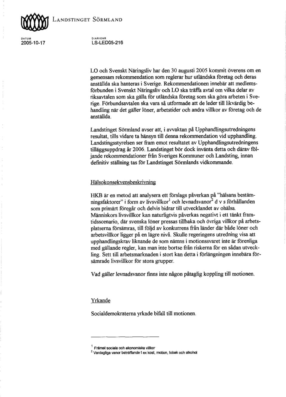 Förhundsavtalen ska vara så utformade att de leder tiii likvärdig behandling nar det galler löner, arbetstider och andra villkor av företag och de anställda.