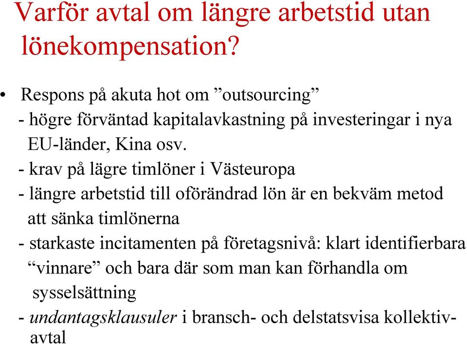 - krav på lägre timlöner i Västeuropa - längre arbetstid till oförändrad lön är en bekväm metod att sänka timlönerna -