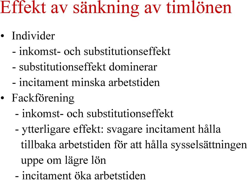 inkomst- och substitutionseffekt - ytterligare effekt: svagare incitament hålla