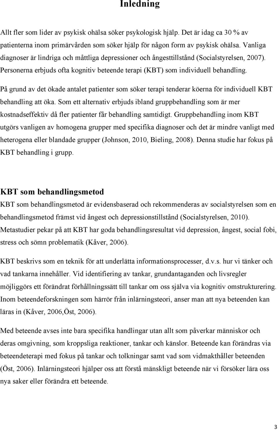 På grund av det ökade antalet patienter som söker terapi tenderar köerna för individuell KBT behandling att öka.