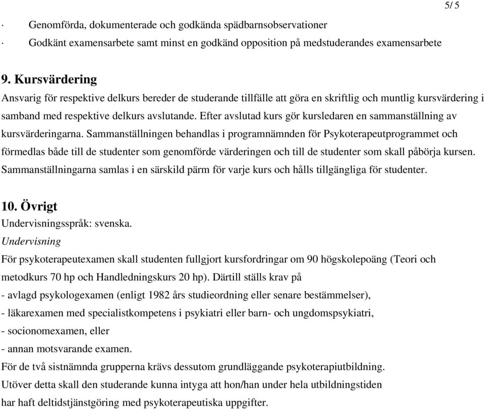 Efter avslutad kurs gör kursledaren en sammanställning av kursvärderingarna.