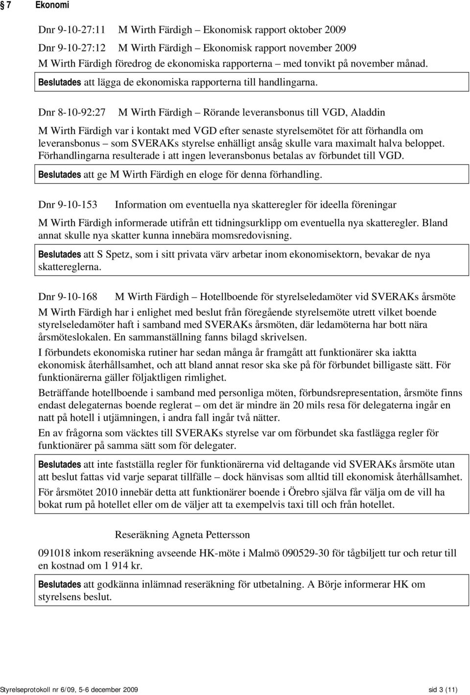 Dnr 8-10-92:27 M Wirth Färdigh Rörande leveransbonus till VGD, Aladdin M Wirth Färdigh var i kontakt med VGD efter senaste styrelsemötet för att förhandla om leveransbonus som SVERAKs styrelse