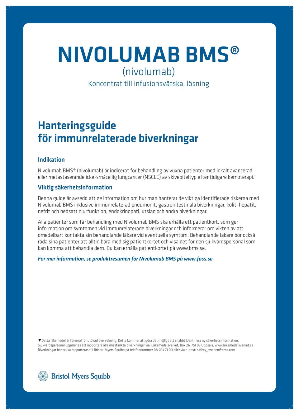 1 Viktig säkerhetsinformation Denna guide är avsedd att ge information om hur man hanterar de viktiga identifierade riskerna med Nivolumab BMS inklusive immunrelaterad pneumonit, gastrointestinala