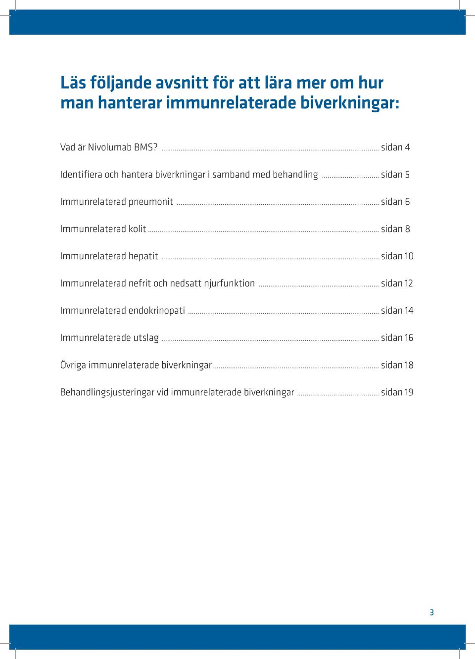 .. sidan 6 Immunrelaterad kolit... sidan 8 Immunrelaterad hepatit... sidan 10 Immunrelaterad nefrit och nedsatt njurfunktion.