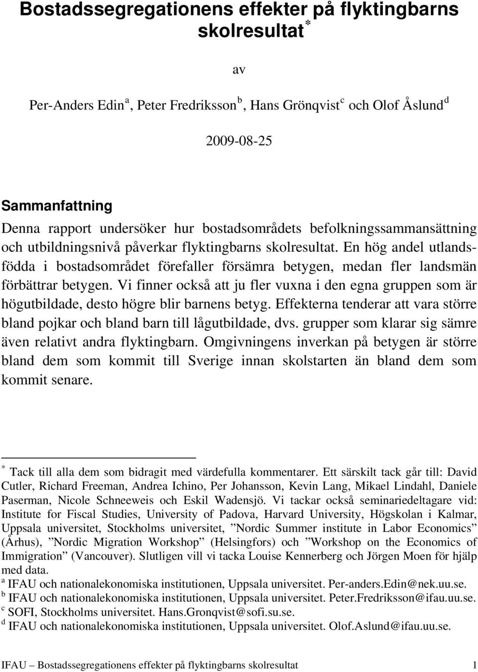 En hög andel utlandsfödda i bostadsområdet förefaller försämra betygen, medan fler landsmän förbättrar betygen.