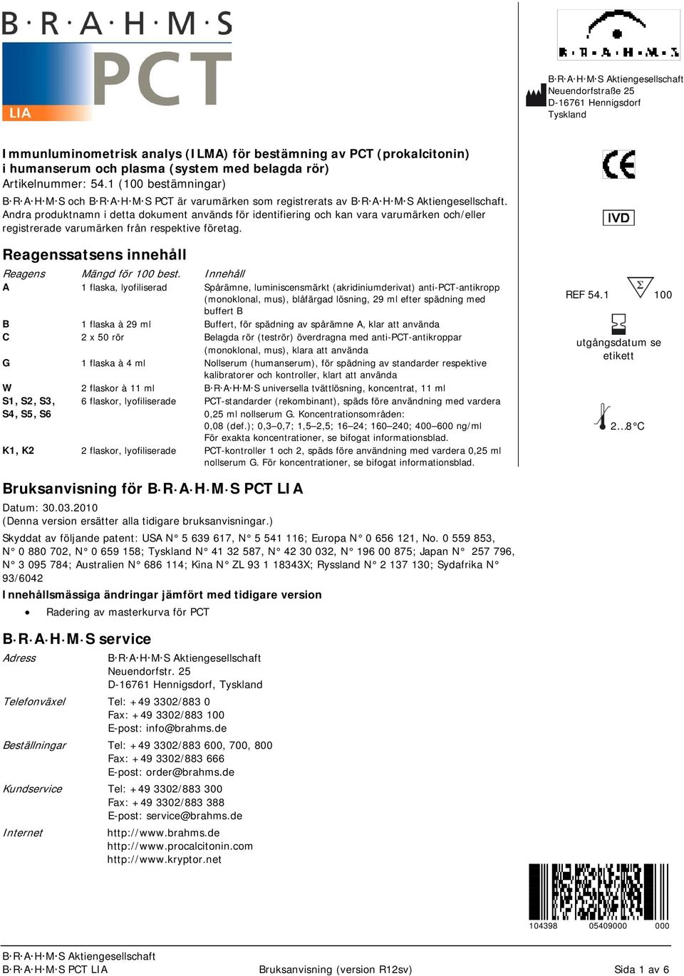 Andra produktnamn i detta dokument används för identifiering och kan vara varumärken och/eller registrerade varumärken från respektive företag. Reagenssatsens innehåll Reagens Mängd för 100 best.