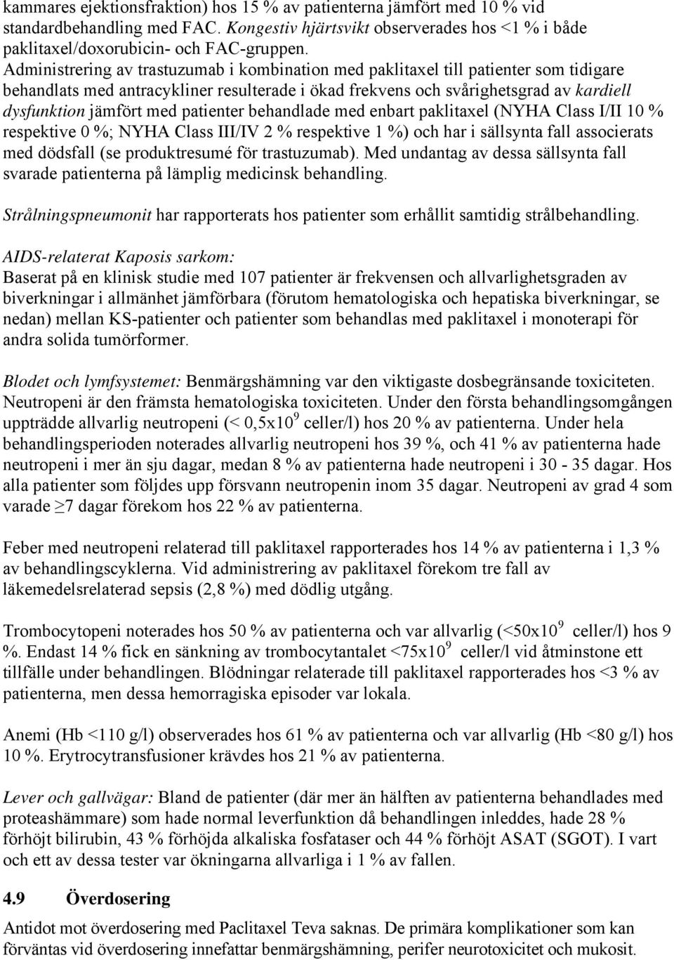 patienter behandlade med enbart paklitaxel (NYHA Class I/II 10 % respektive 0 %; NYHA Class III/IV 2 % respektive 1 %) och har i sällsynta fall associerats med dödsfall (se produktresumé för