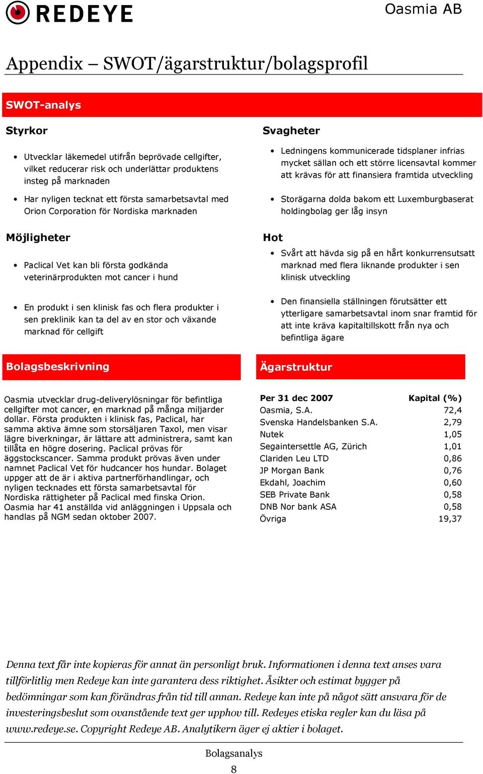 finansiera framtida utveckling Storägarna dolda bakom ett Luxemburgbaserat holdingbolag ger låg insyn Möjligheter Paclical Vet kan bli första godkända veterinärprodukten mot cancer i hund Hot Svårt