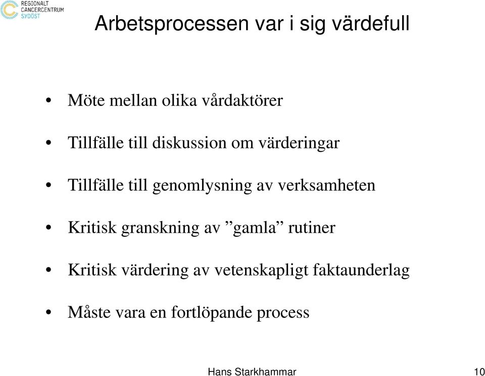verksamheten Kritisk granskning av gamla rutiner Kritisk värdering av