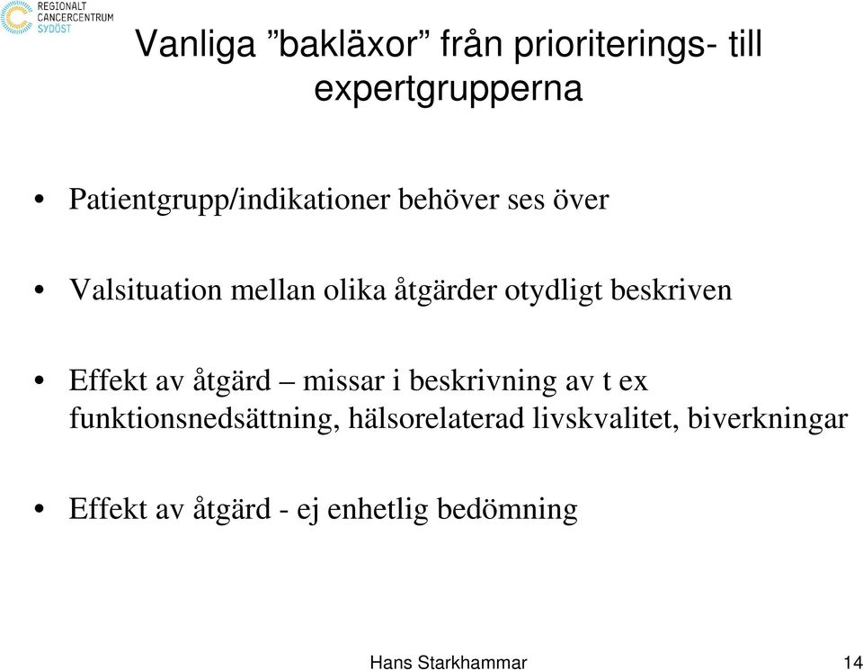 otydligt beskriven Effekt av åtgärd missar i beskrivning av t ex