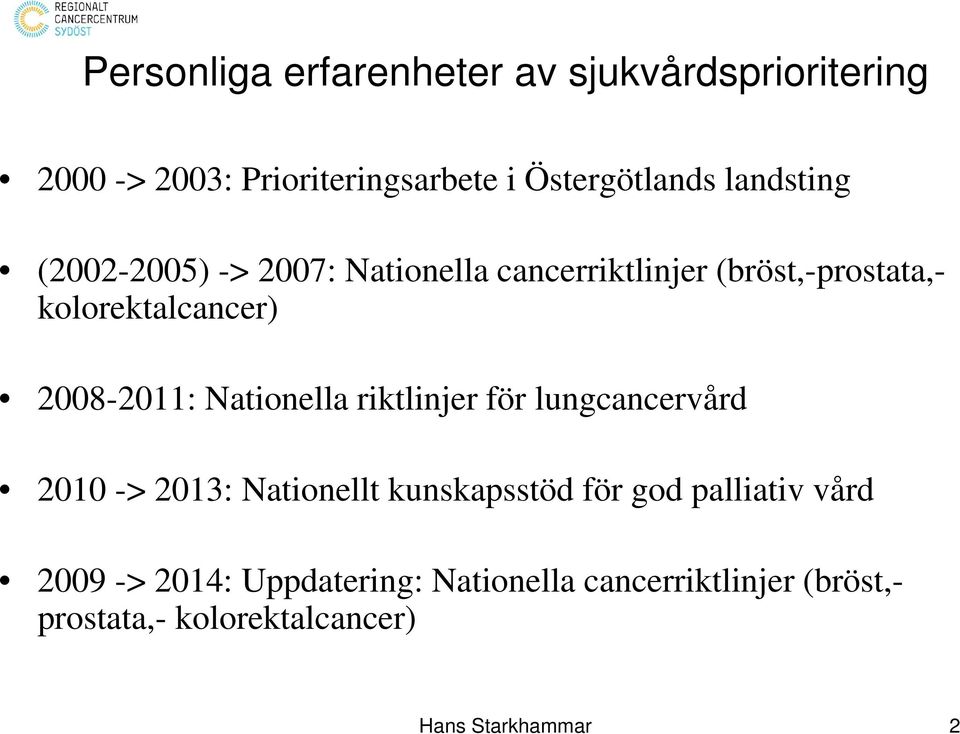 2008-2011: Nationella riktlinjer för lungcancervård 2010 -> 2013: Nationellt kunskapsstöd för god