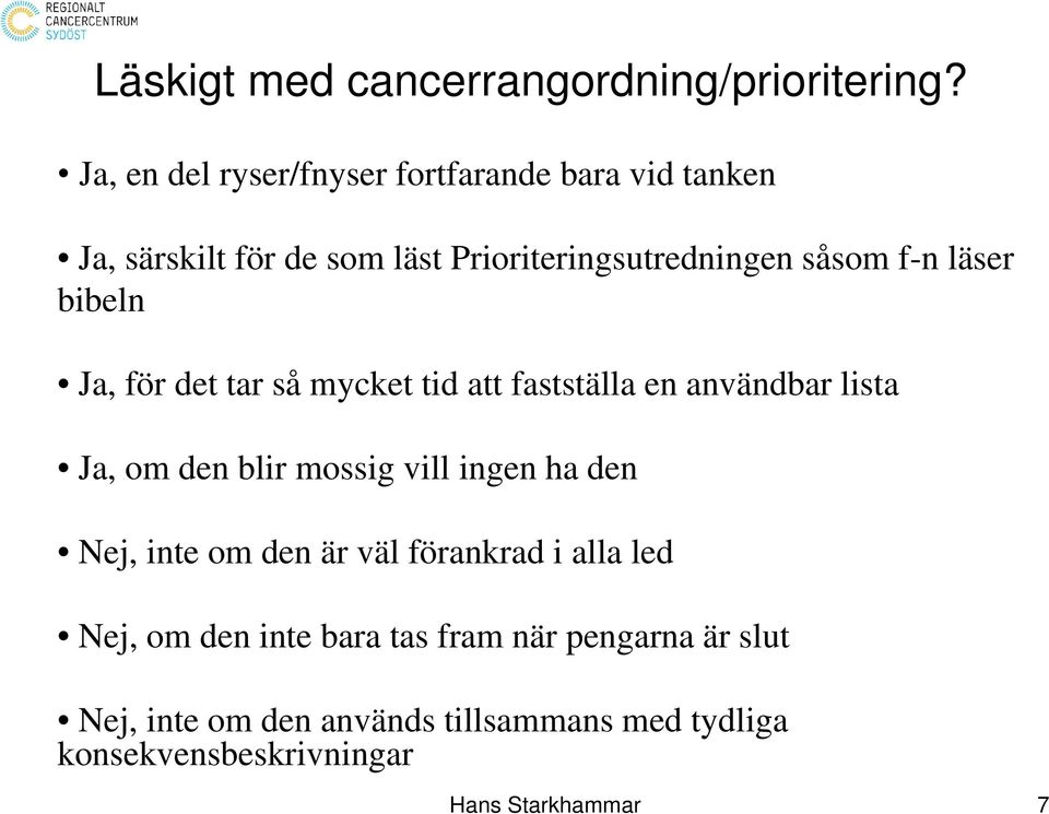 läser bibeln Ja, för det tar så mycket tid att fastställa en användbar lista Ja, om den blir mossig vill ingen ha