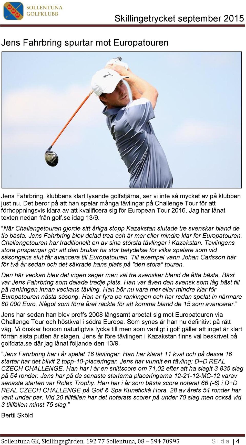 När Challengetouren gjorde sitt årliga stopp Kazakstan slutade tre svenskar bland de tio bästa. Jens Fahrbring blev delad trea och är mer eller mindre klar för Europatouren.