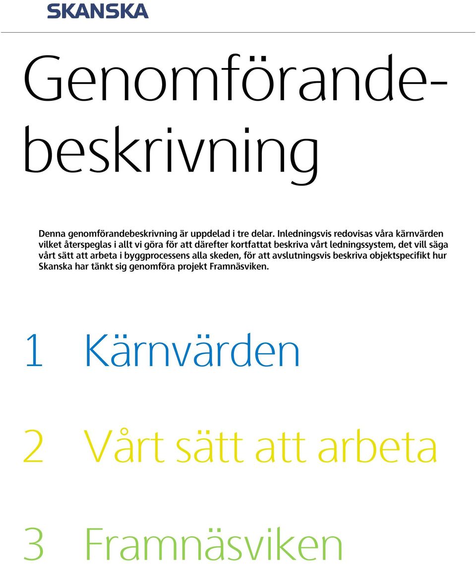 beskriva vårt ledningssystem, det vill säga vårt sätt att arbeta i byggprocessens alla skeden, för