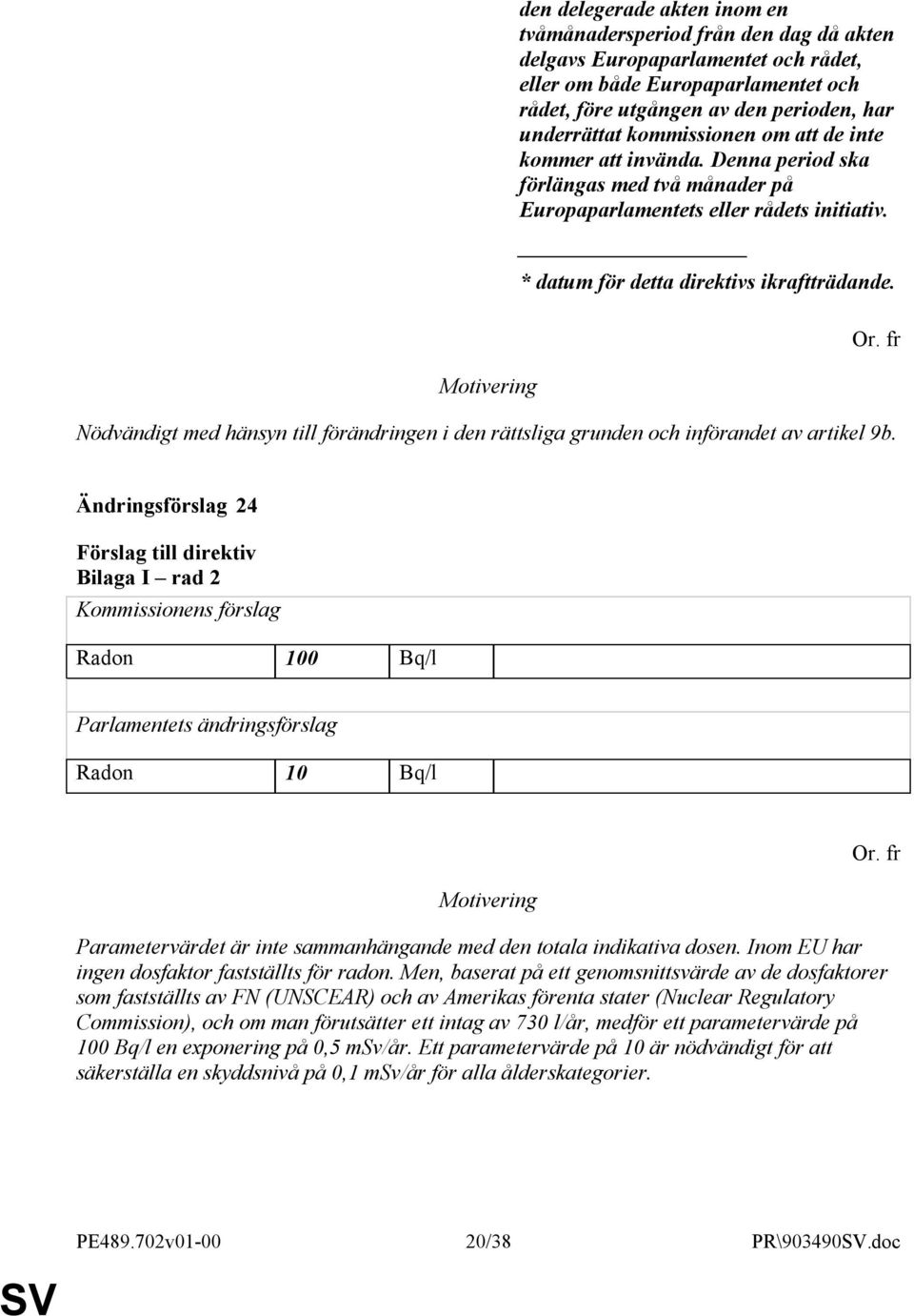 Nödvändigt med hänsyn till förändringen i den rättsliga grunden och införandet av artikel 9b.