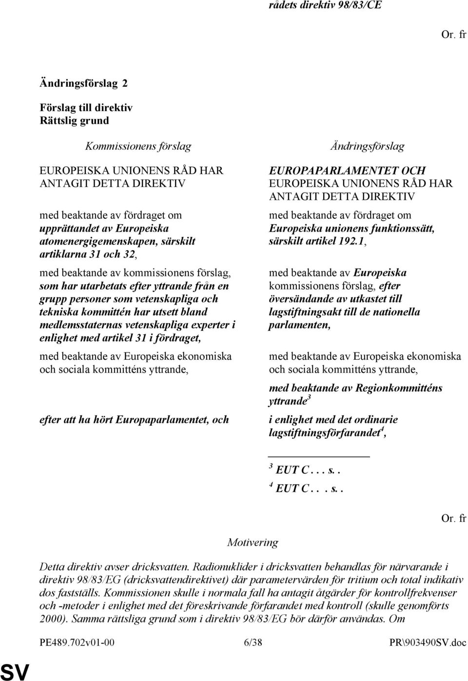 i enlighet med artikel 31 i fördraget, med beaktande av Europeiska ekonomiska och sociala kommitténs yttrande, efter att ha hört Europaparlamentet, och EUROPAPARLAMENTET OCH EUROPEISKA UNIONENS RÅD