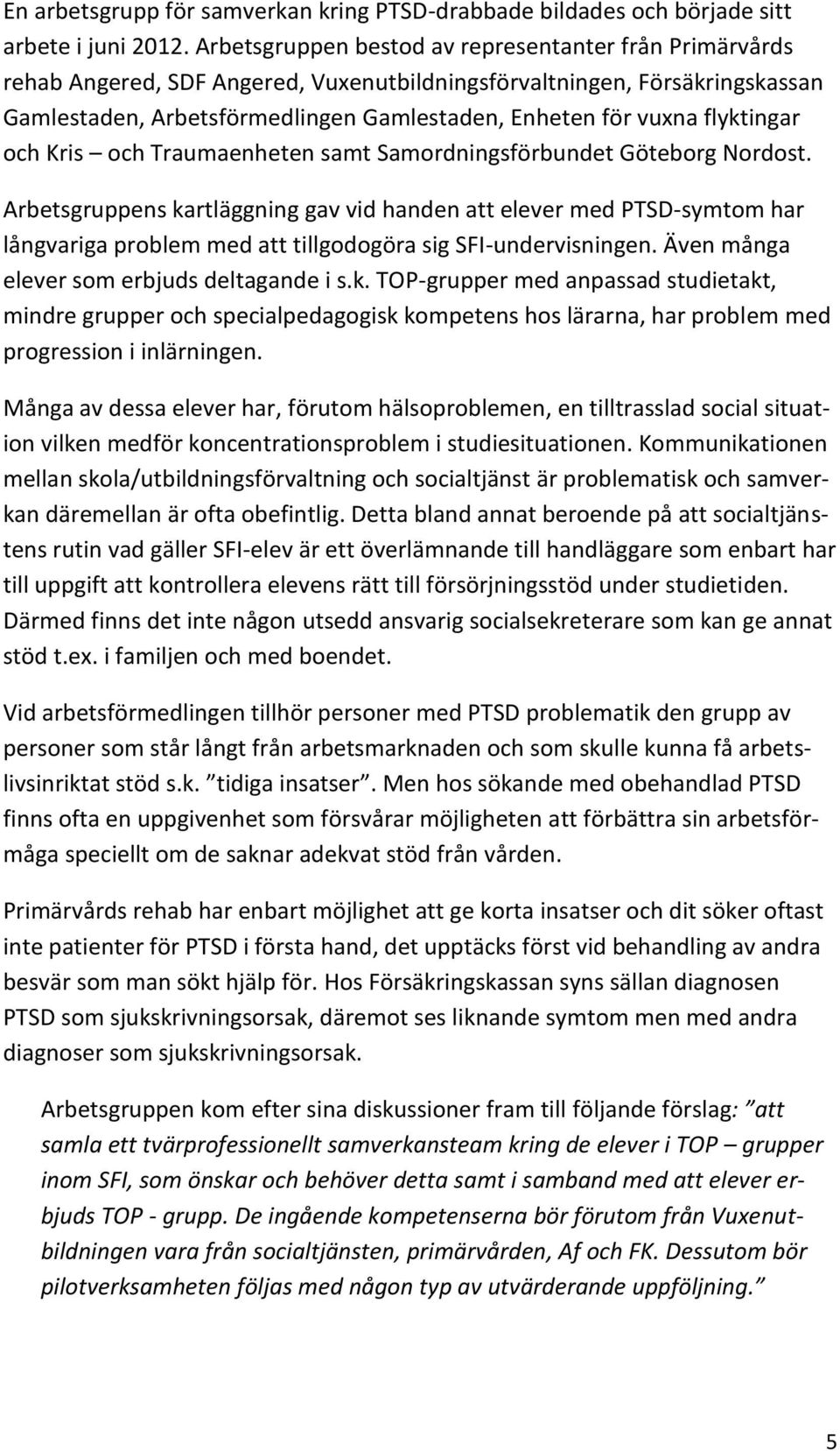 flyktingar och Kris och Traumaenheten samt Samordningsförbundet Göteborg Nordost.