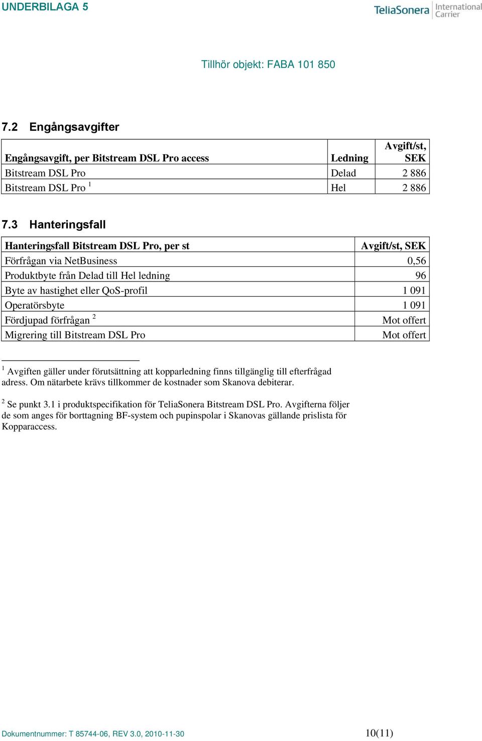 Fördjupad förfrågan 2 Mot offert Migrering till Bitstream DSL Pro Mot offert 1 Avgiften gäller under förutsättning att kopparledning finns tillgänglig till efterfrågad adress.