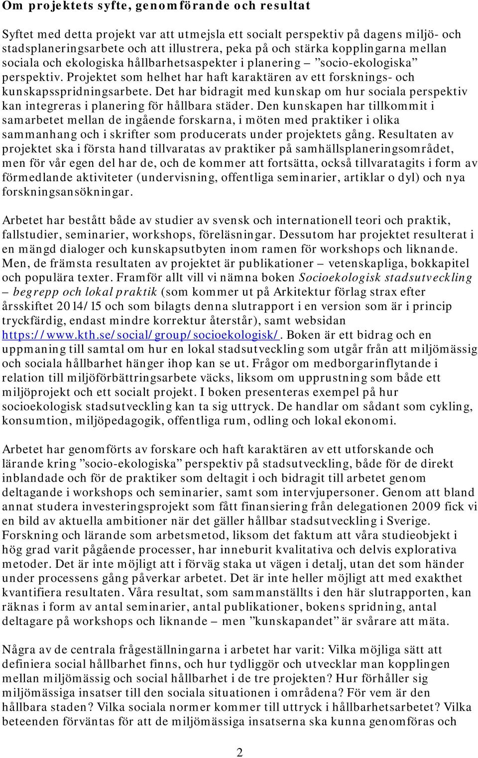 Det har bidragit med kunskap om hur sociala perspektiv kan integreras i planering för hållbara städer.