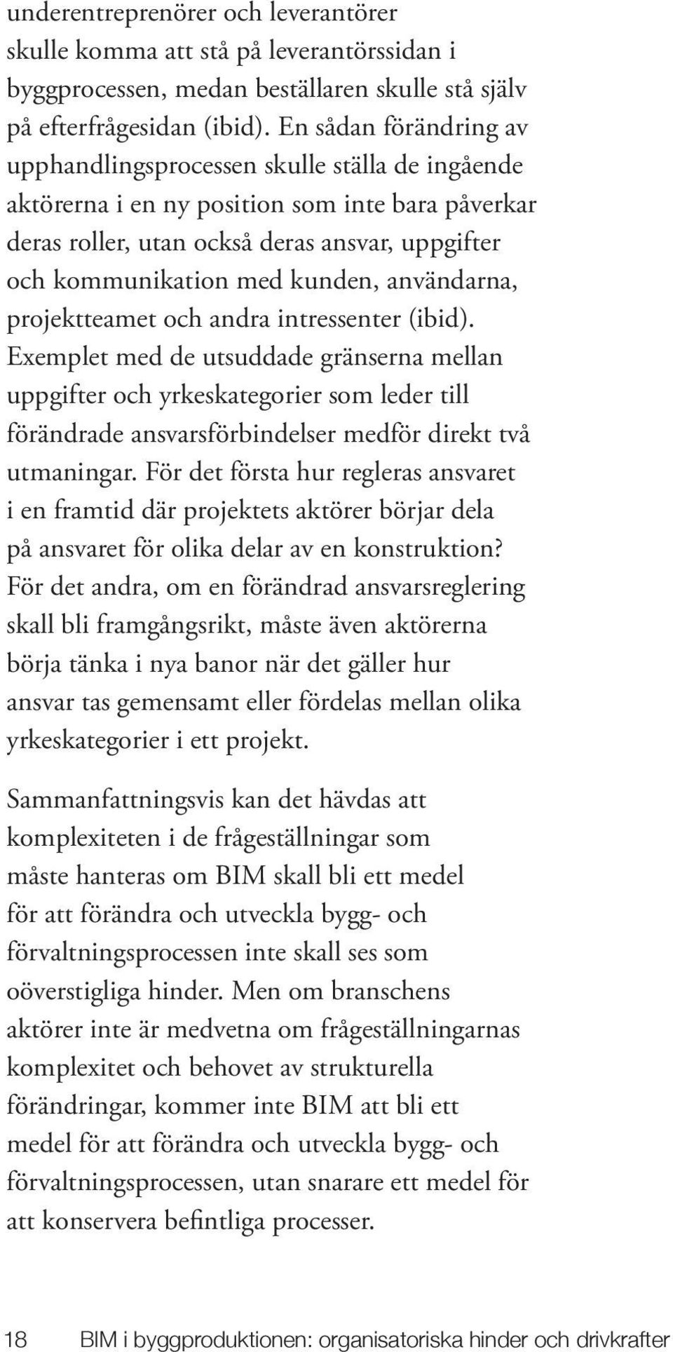 användarna, projektteamet och andra intressenter (ibid).