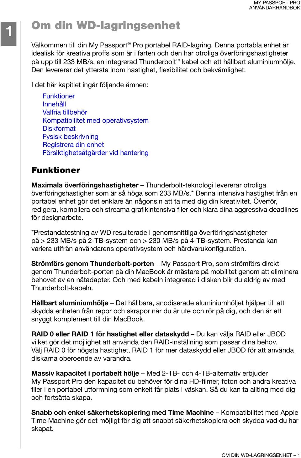 Den levererar det yttersta inom hastighet, flexibilitet och bekvämlighet.