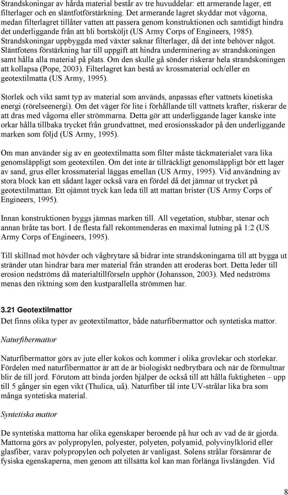 Engineers, 1985). Strandskoningar uppbyggda med växter saknar filterlager, då det inte behöver något.