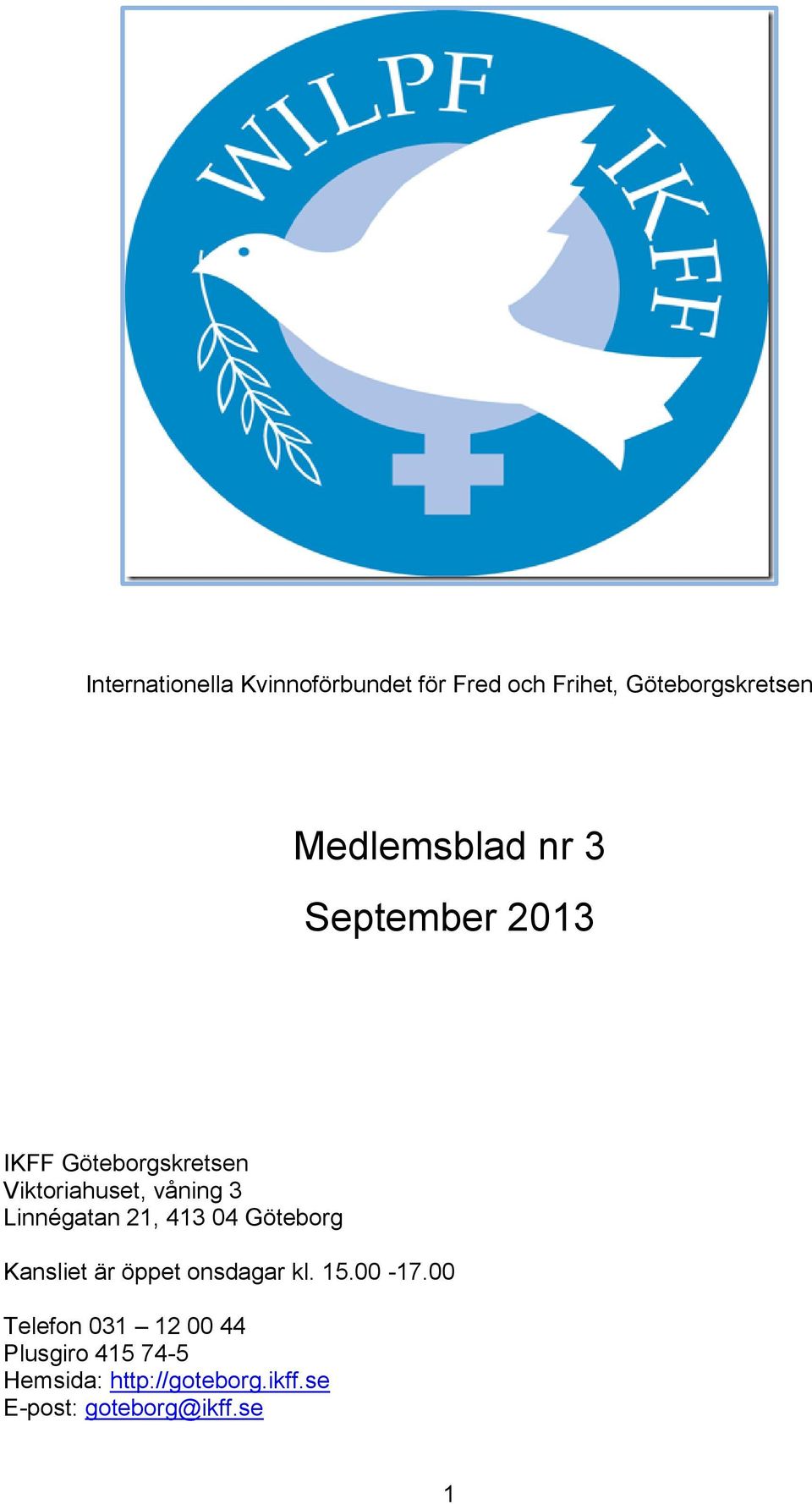 Linnégatan 21, 413 04 Göteborg Kansliet är öppet onsdagar kl. 15.00-17.