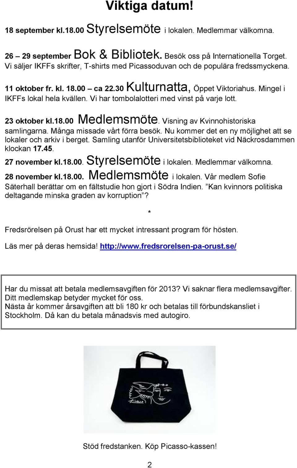 Vi har tombolalotteri med vinst på varje lott. 23 oktober kl.18.00 Medlemsmöte. Visning av Kvinnohistoriska samlingarna. Många missade vårt förra besök.