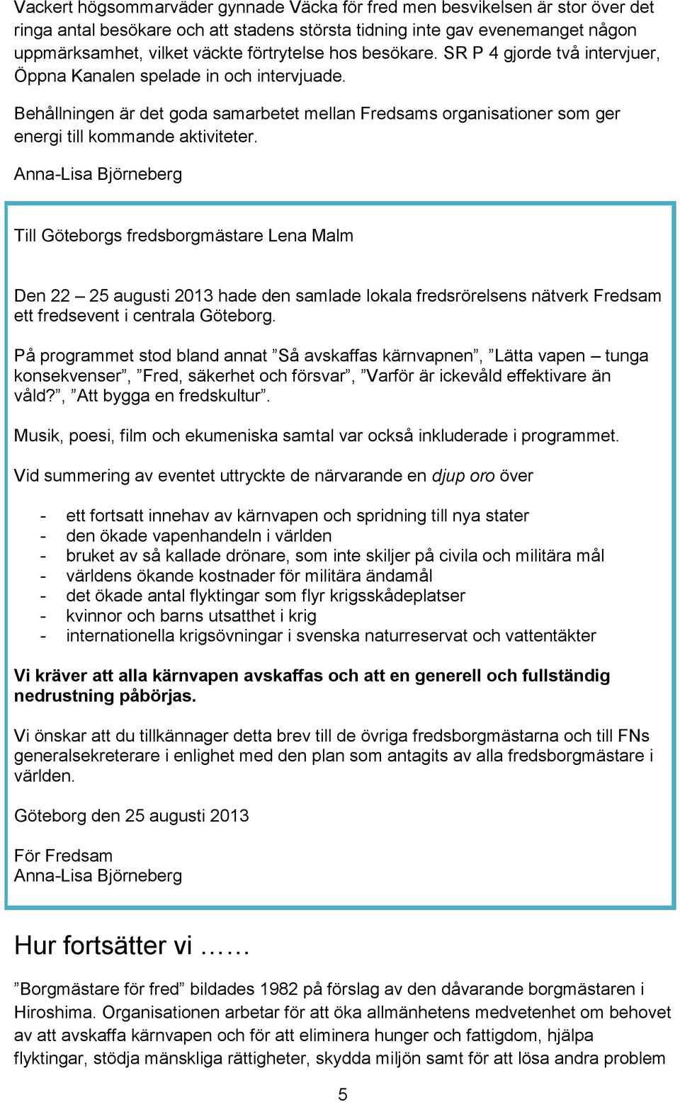 Anna-Lisa Björneberg Till Göteborgs fredsborgmästare Lena Malm Den 22 25 augusti 2013 hade den samlade lokala fredsrörelsens nätverk Fredsam ett fredsevent i centrala Göteborg.