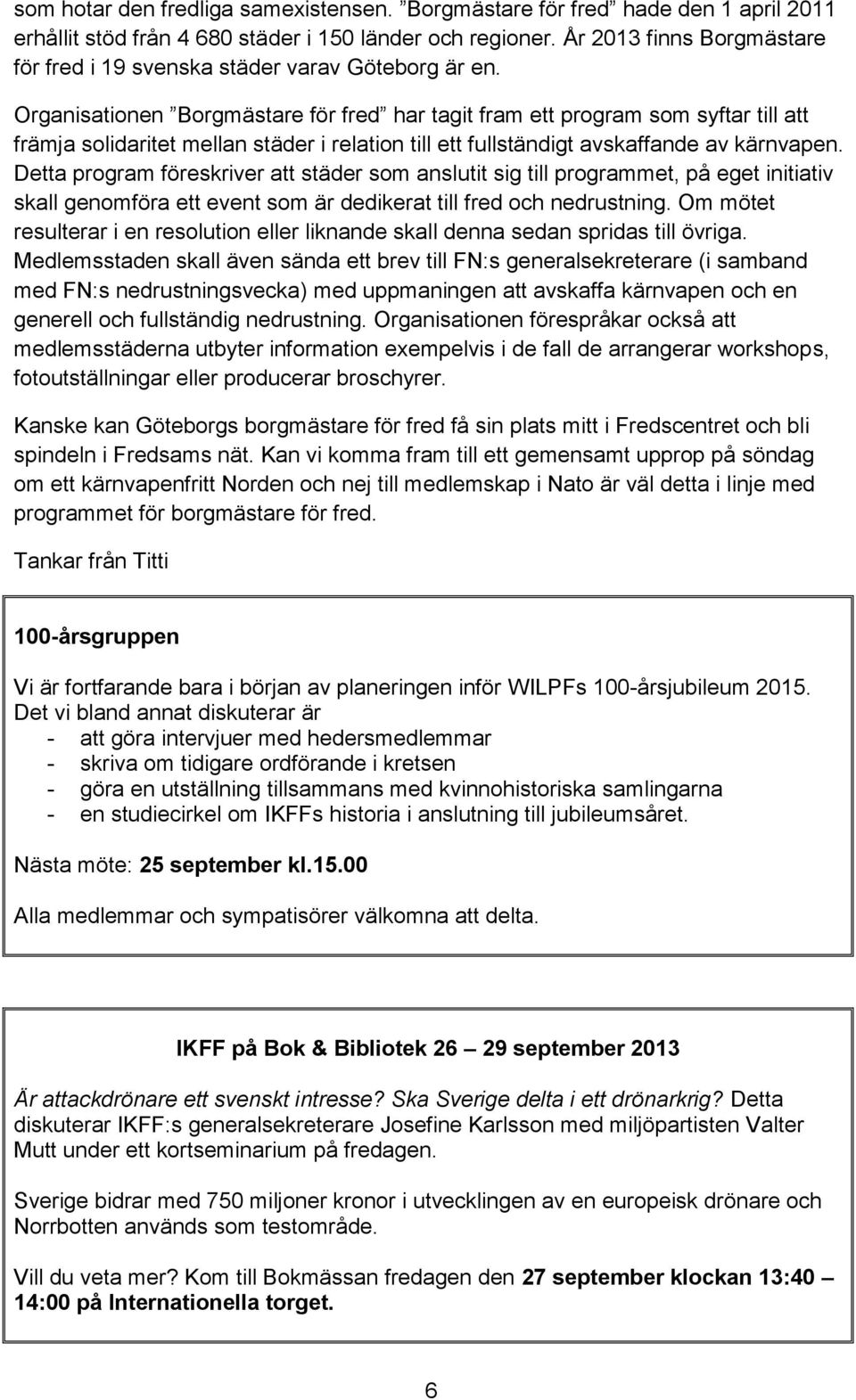 Organisationen Borgmästare för fred har tagit fram ett program som syftar till att främja solidaritet mellan städer i relation till ett fullständigt avskaffande av kärnvapen.