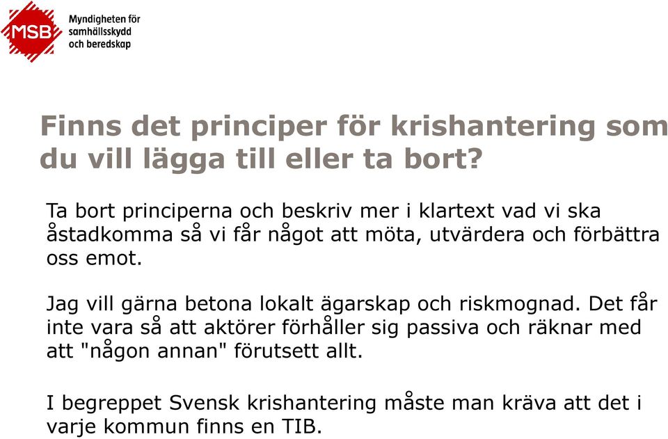 förbättra oss emot. Jag vill gärna betona lokalt ägarskap och riskmognad.