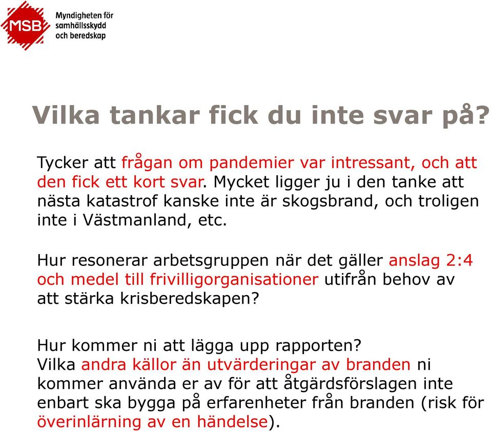 Hur resonerar arbetsgruppen när det gäller anslag 2:4 och medel till frivilligorganisationer utifrån behov av att stärka krisberedskapen?
