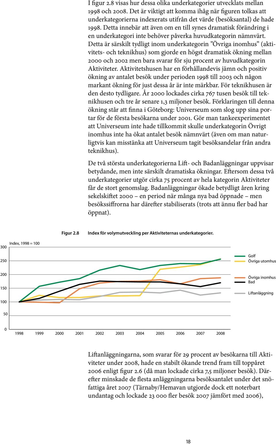 Detta innebär att även om en till synes dramatisk förändring i en underkategori inte behöver påverka huvudkategorin nämnvärt.