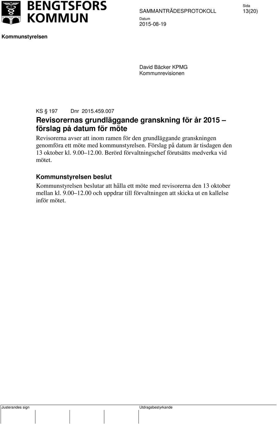 grundläggande granskningen genomföra ett möte med kommunstyrelsen. Förslag på datum är tisdagen den 13 oktober kl. 9.00 