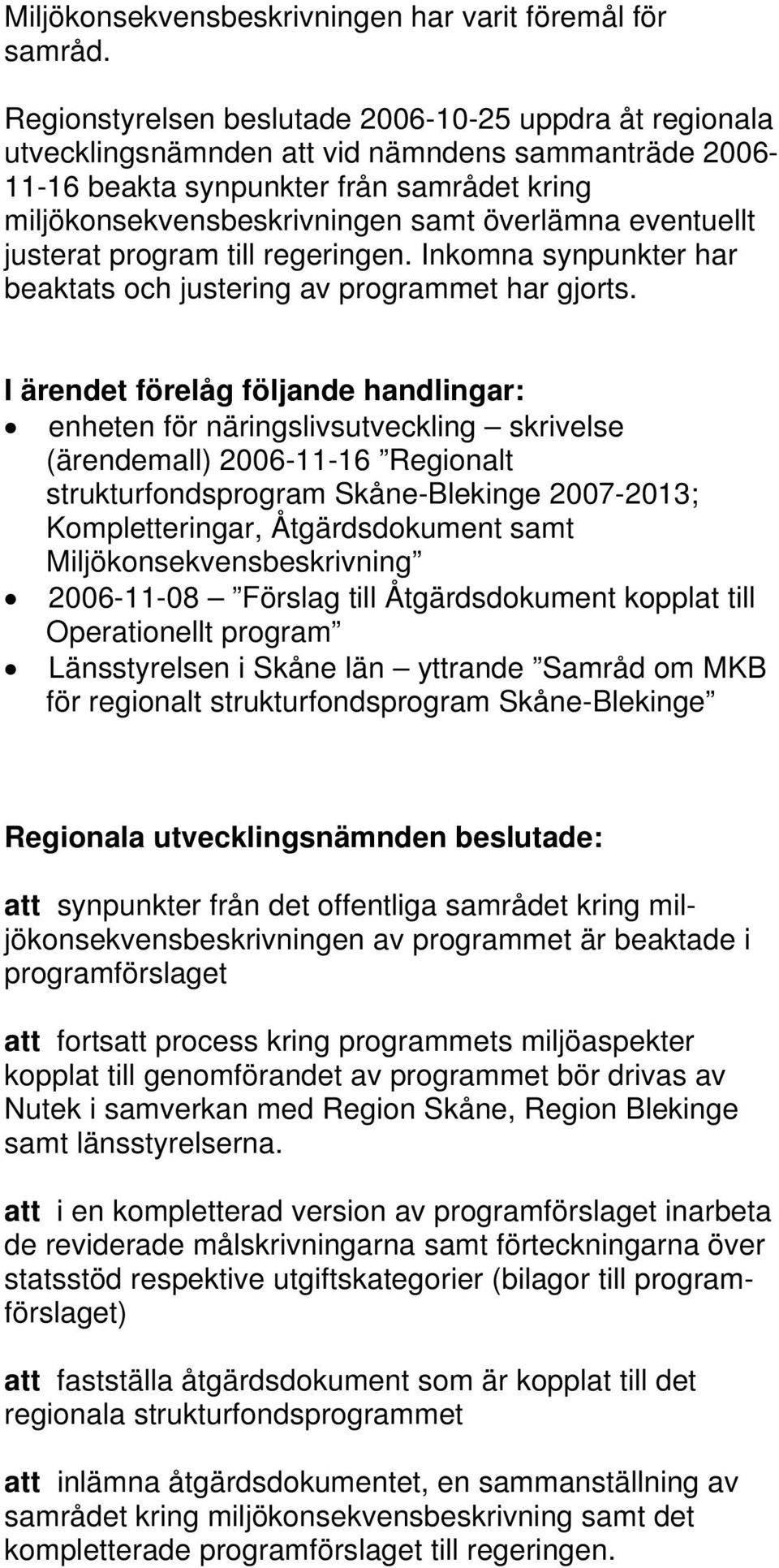 eventuellt justerat program till regeringen. Inkomna synpunkter har beaktats och justering av programmet har gjorts.