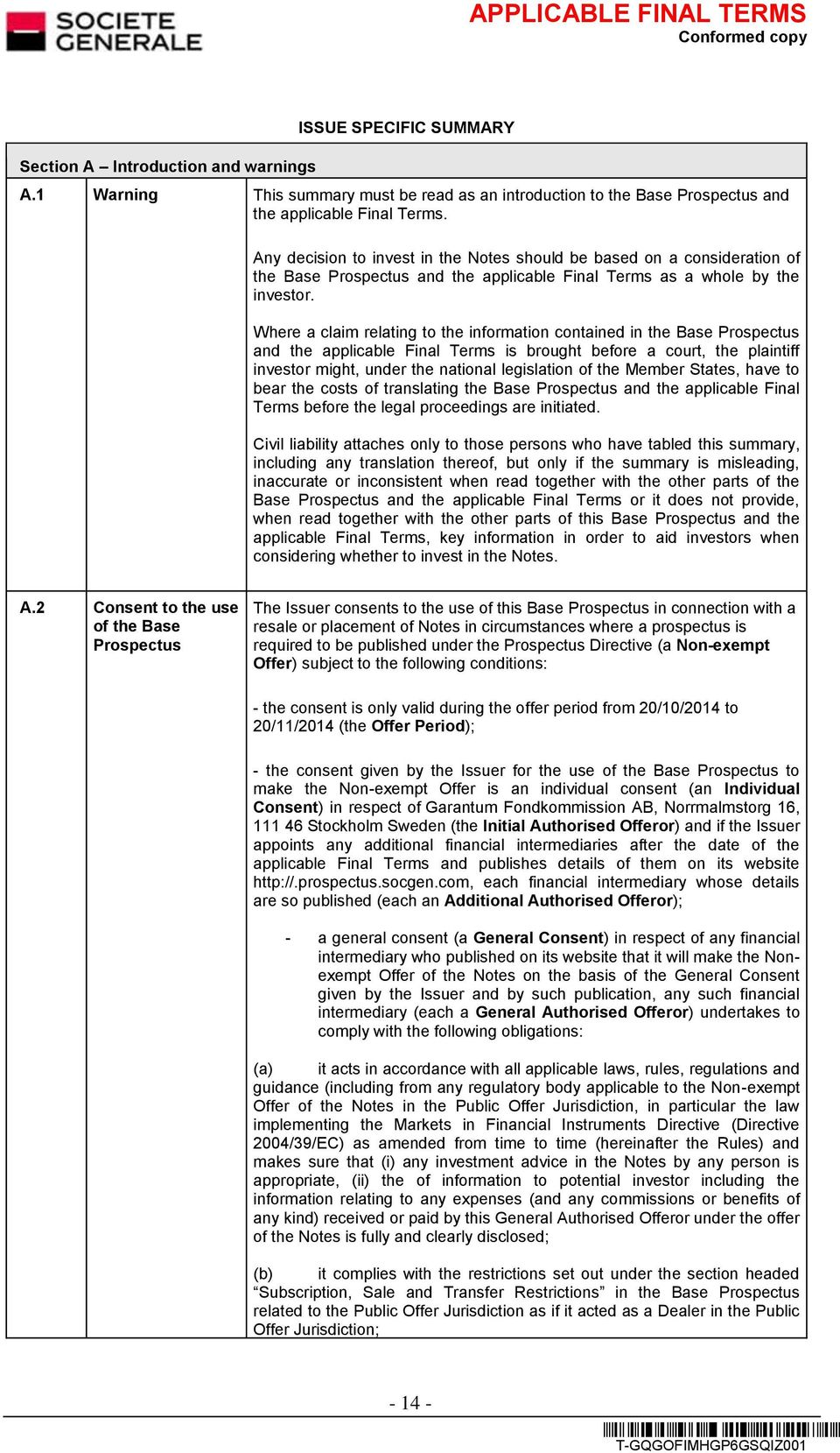 Where a claim relating to the information contained in the Base Prospectus and the applicable Final Terms is brought before a court, the plaintiff investor might, under the national legislation of