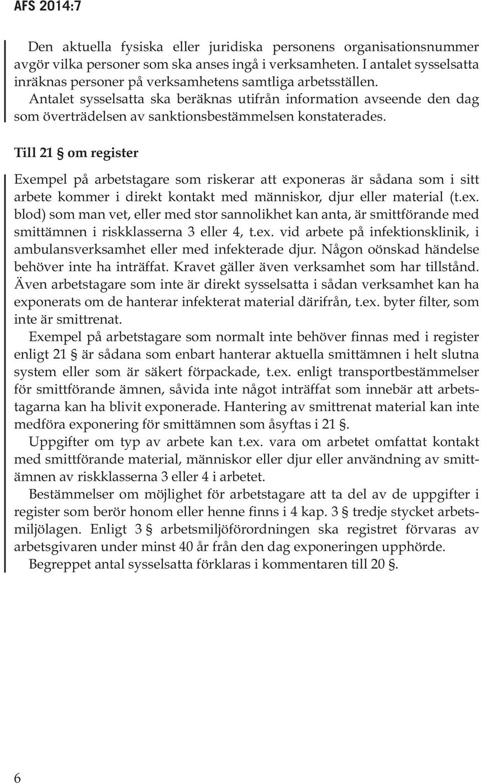 Antalet sysselsatta ska beräknas utifrån information avseende den dag som överträdelsen av sanktionsbestämmelsen konstaterades.