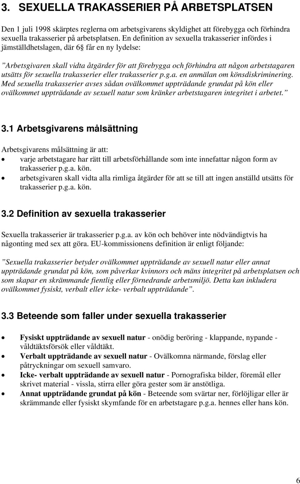 sexuella trakasserier eller trakasserier p.g.a. en anmälan om könsdiskriminering.