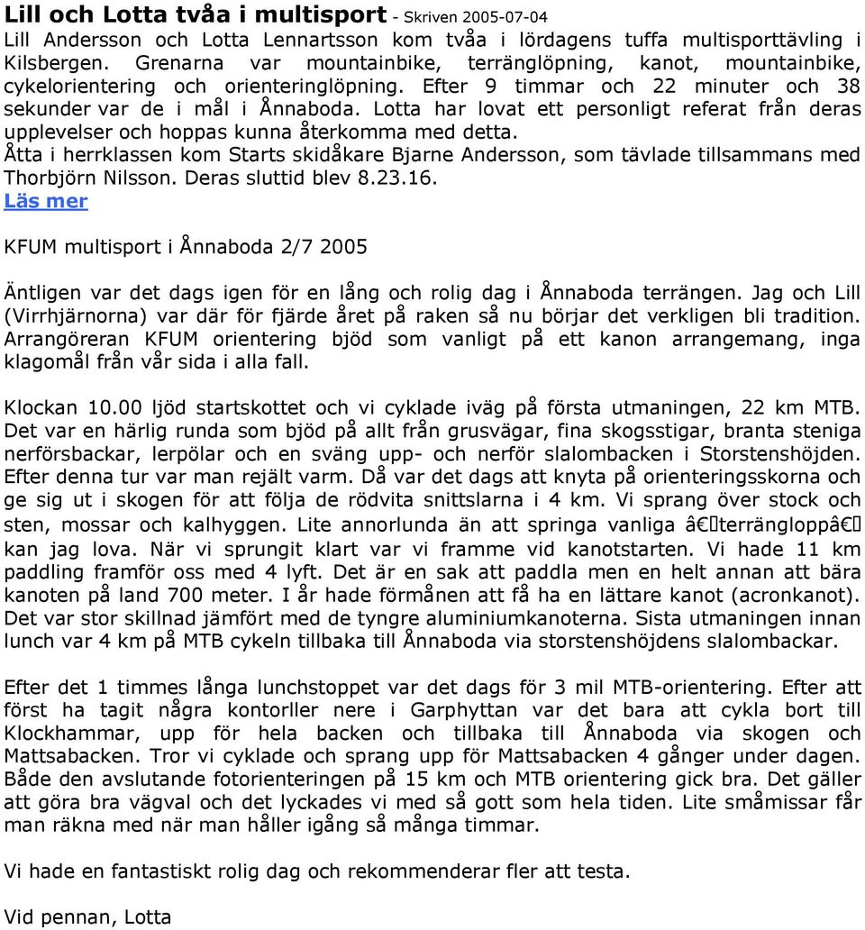 Lotta har lovat ett personligt referat från deras upplevelser och hoppas kunna återkomma med detta.