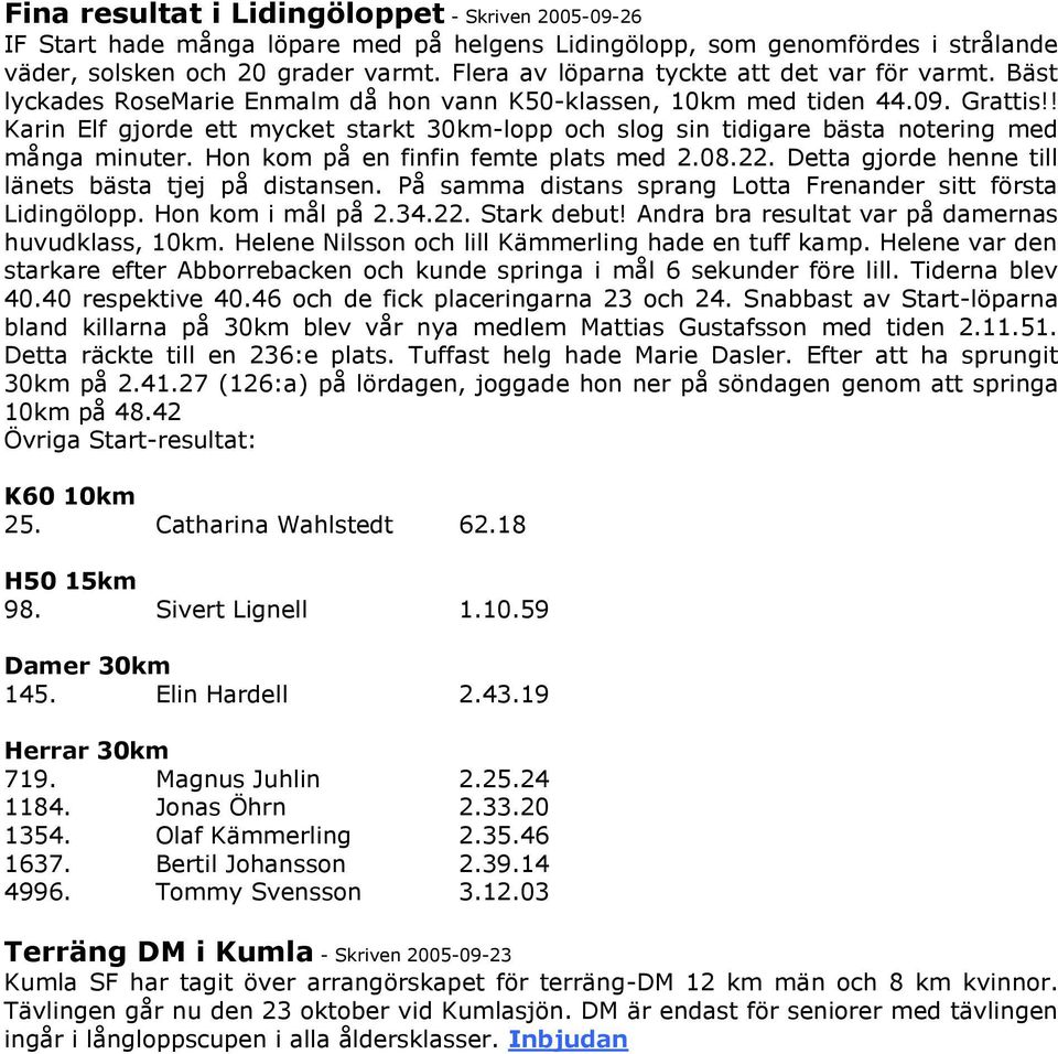 ! Karin Elf gjorde ett mycket starkt 30km-lopp och slog sin tidigare bästa notering med många minuter. Hon kom på en finfin femte plats med 2.08.22.