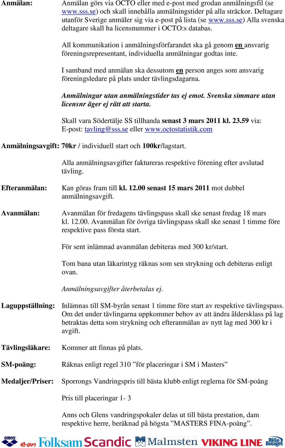 All kommunikation i anmälningsförfarandet ska gå genom en ansvarig föreningsrepresentant individuella anmälningar godtas inte.
