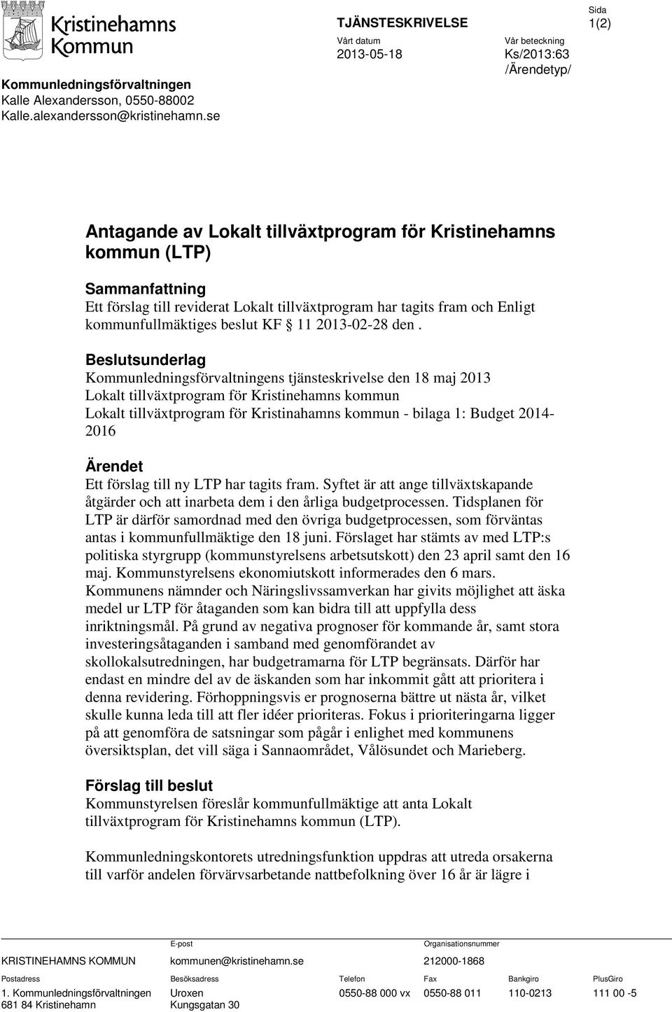 Lokalt tillväxtprogram har tagits fram och Enligt kommunfullmäktiges beslut KF 11 2013-02-28 den.