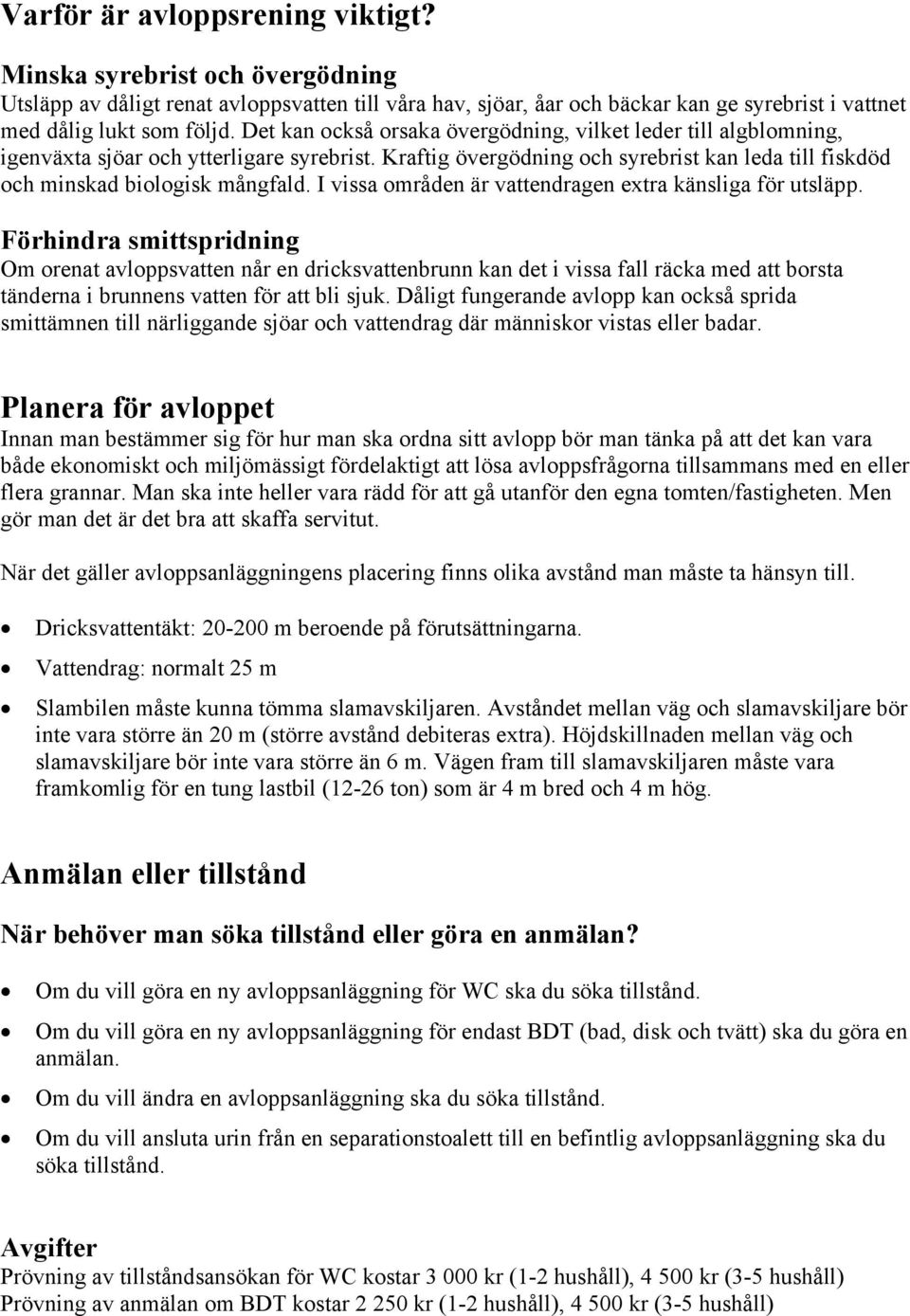 I vissa områden är vattendragen extra känsliga för utsläpp.
