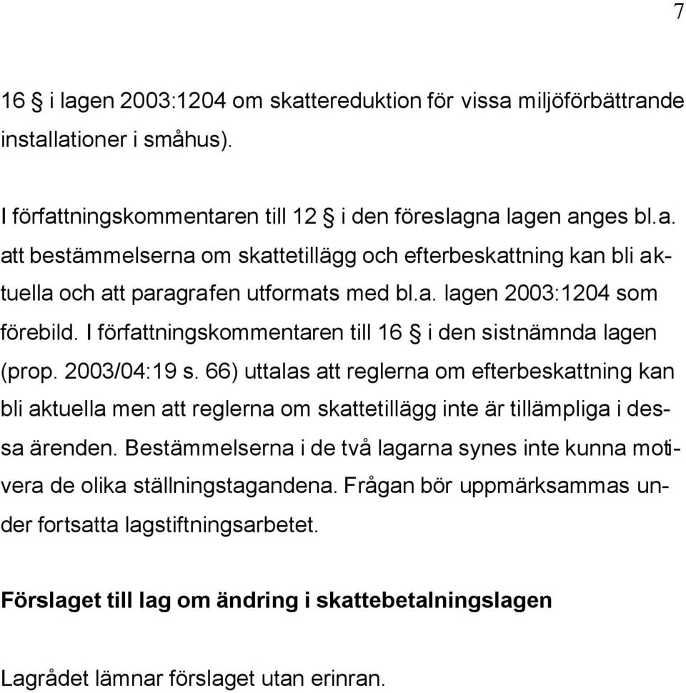 66) uttalas att reglerna om efterbeskattning kan bli aktuella men att reglerna om skattetillägg inte är tillämpliga i dessa ärenden.