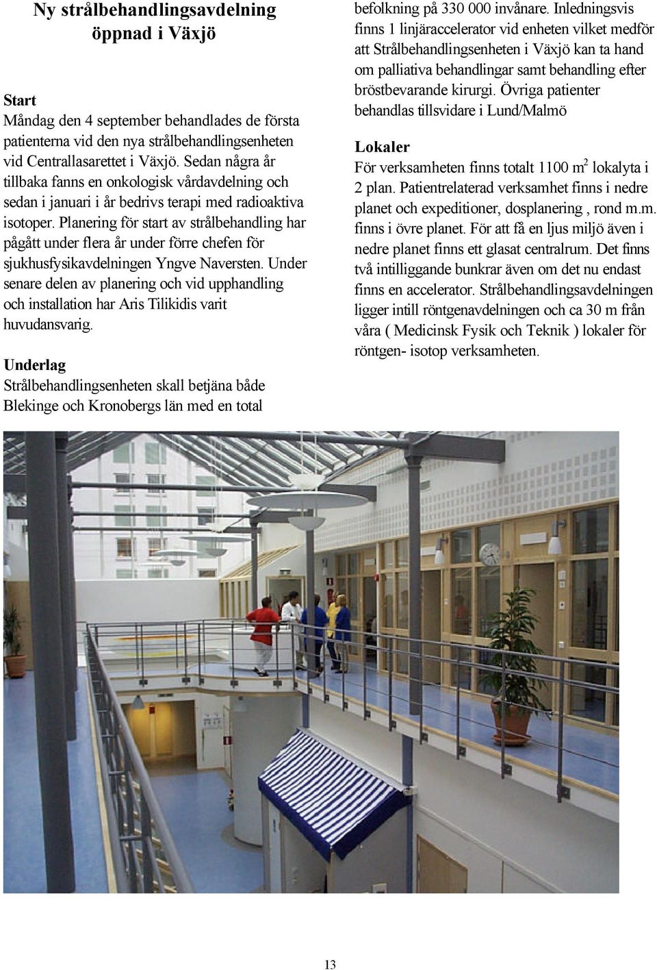 Planering för start av strålbehandling har pågått under flera år under förre chefen för sjukhusfysikavdelningen Yngve Naversten.