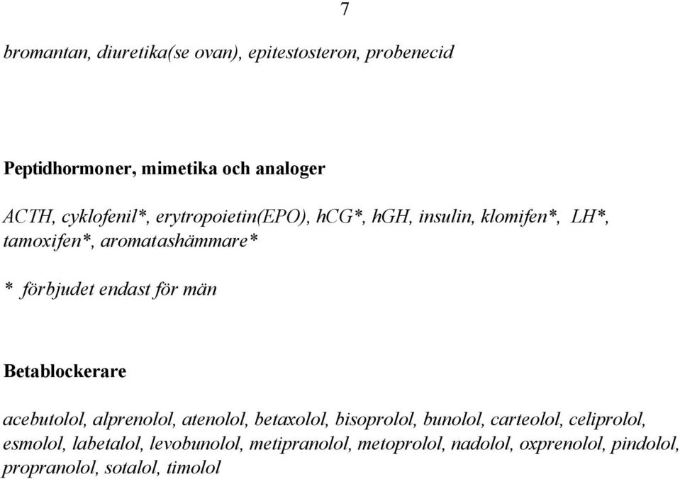 endast för män Betablockerare acebutolol, alprenolol, atenolol, betaxolol, bisoprolol, bunolol, carteolol,