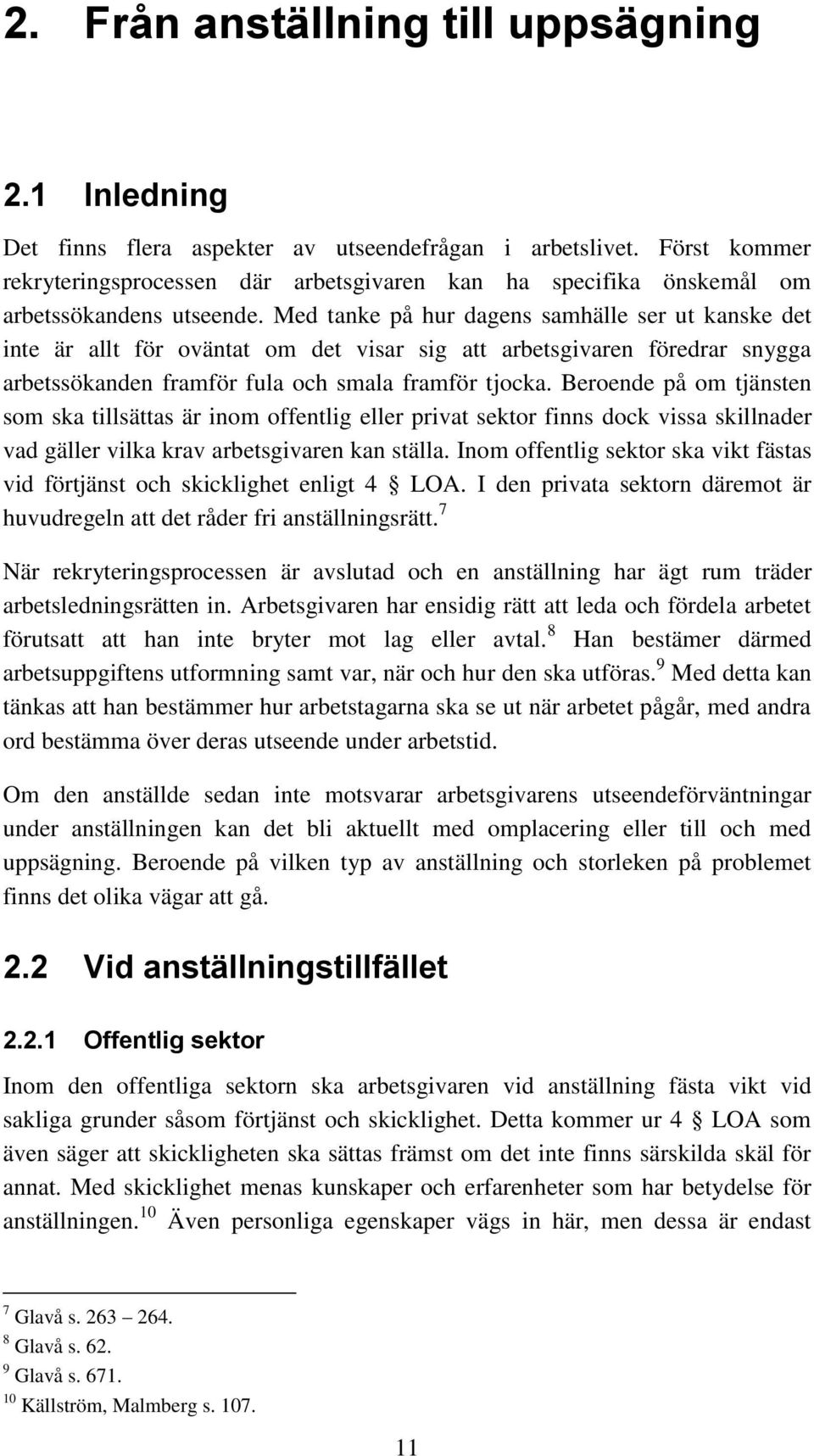 Med tanke på hur dagens samhälle ser ut kanske det inte är allt för oväntat om det visar sig att arbetsgivaren föredrar snygga arbetssökanden framför fula och smala framför tjocka.