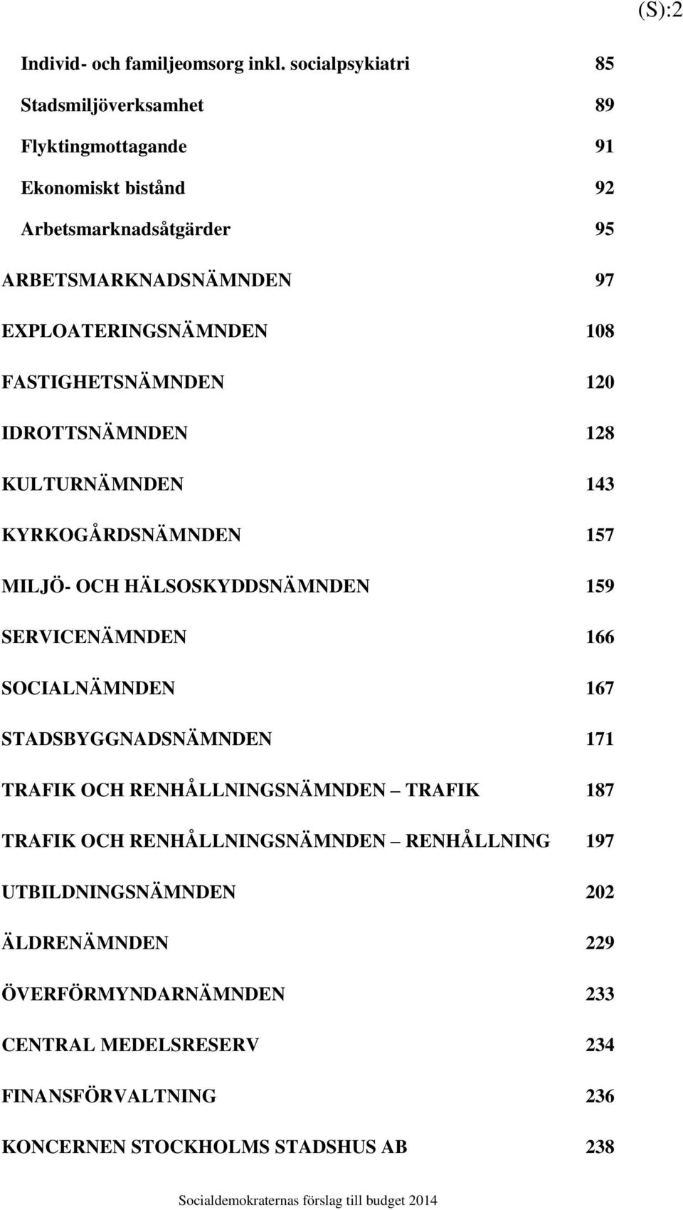 EXPLOATERINGSNÄMNDEN 108 FASTIGHETSNÄMNDEN 120 IDROTTSNÄMNDEN 128 KULTURNÄMNDEN 143 KYRKOGÅRDSNÄMNDEN 157 MILJÖ- OCH HÄLSOSKYDDSNÄMNDEN 159