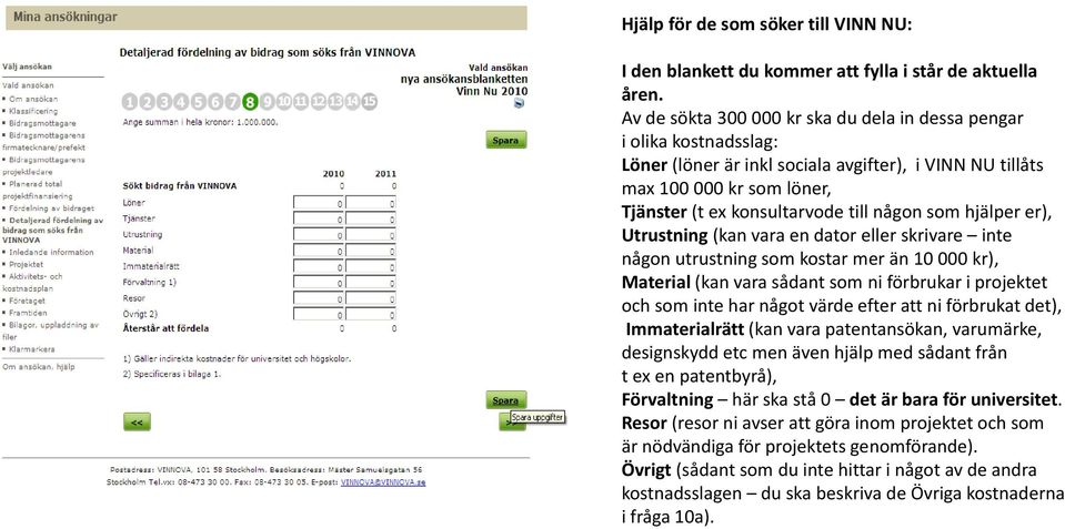 som hjälper er), Utrustning (kan vara en dator eller skrivare inte någon utrustning som kostar mer än 10 000 kr), Material (kan vara sådant som ni förbrukar i projektet och som inte har något värde